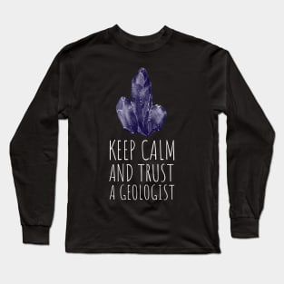 keep calm and trust a geologist Long Sleeve T-Shirt